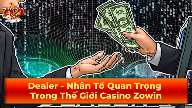 Dealer Zowin Là Ai? Vai Trò Cực Kỳ Quan Trọng Trong Casino Online 3 Quá Trình Đào Tạo Và Phát Triển Của Dealer
