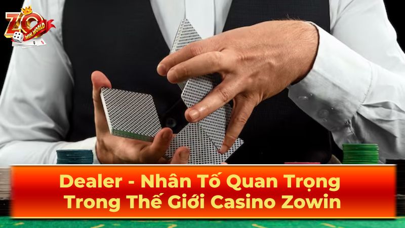 Dealer Zowin Là Ai? Vai Trò Cực Kỳ Quan Trọng Trong Casino Online 1 Dealer Là Gì? Khám Phá Vai Trò Đặc Biệt Trong Casino
